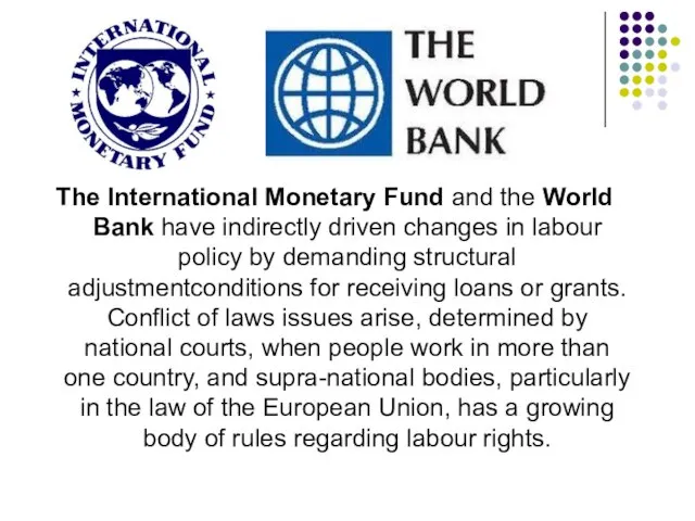 The International Monetary Fund and the World Bank have indirectly driven changes