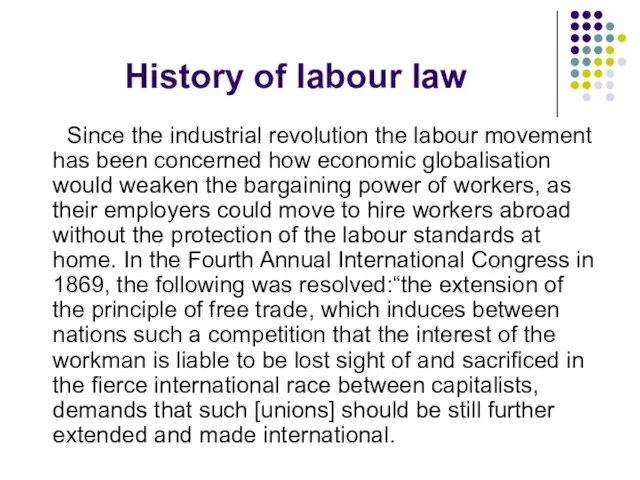 History of labour law Since the industrial revolution the labour movement has