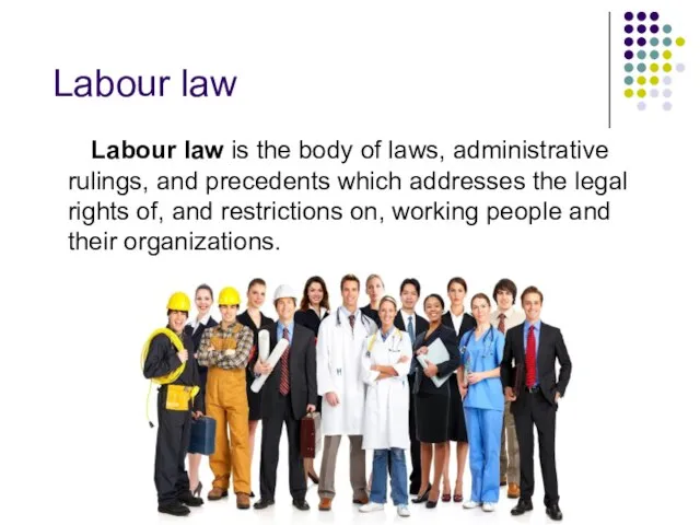 Labour law Labour law is the body of laws, administrative rulings, and