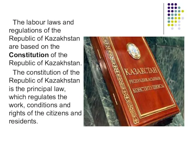 The labour laws and regulations of the Republic of Kazakhstan are based