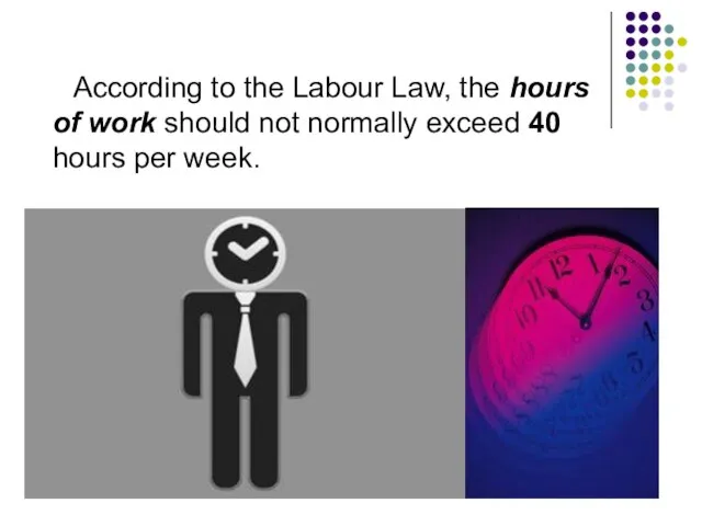 According to the Labour Law, the hours of work should not normally