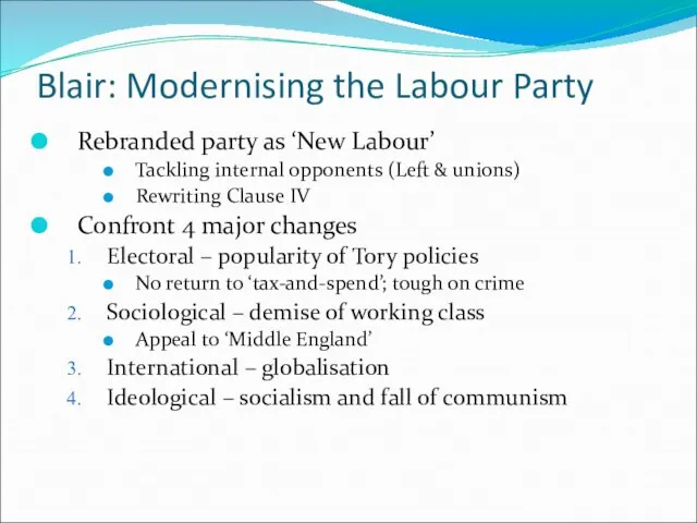 Blair: Modernising the Labour Party Rebranded party as ‘New Labour’ Tackling internal