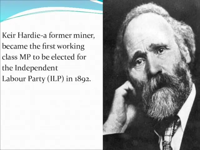 Keir Hardie-a former miner, became the first working class MP to be