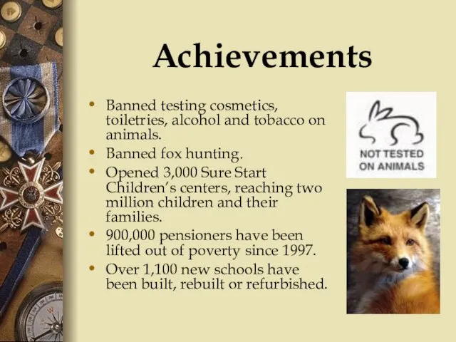 Achievements Banned testing cosmetics, toiletries, alcohol and tobacco on animals. Banned fox