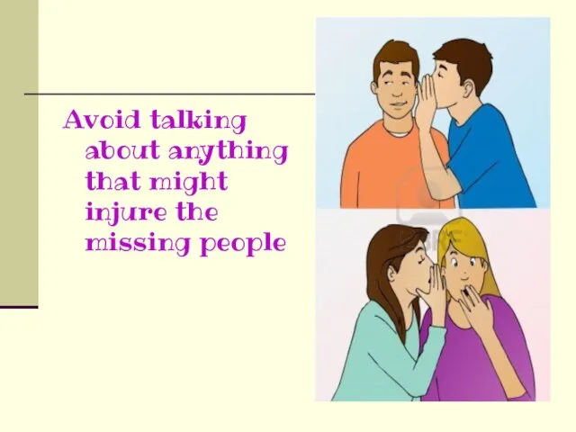 Avoid talking about anything that might injure the missing people