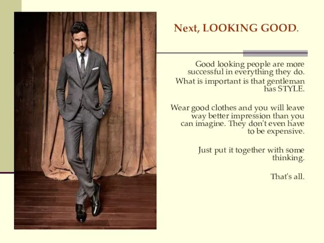 Next, LOOKING GOOD. Good looking people are more successful in everything they