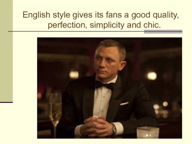 English style gives its fans a good quality, perfection, simplicity and chic.