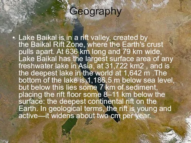 Geography Lake Baikal is in a rift valley, created by the Baikal