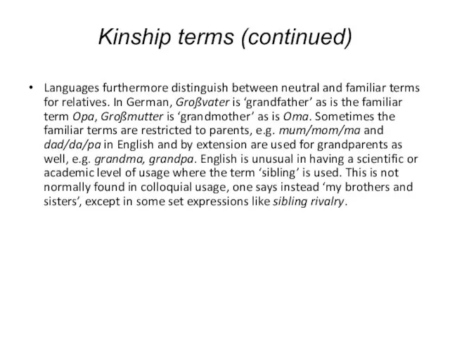 Kinship terms (continued) Languages furthermore distinguish between neutral and familiar terms for