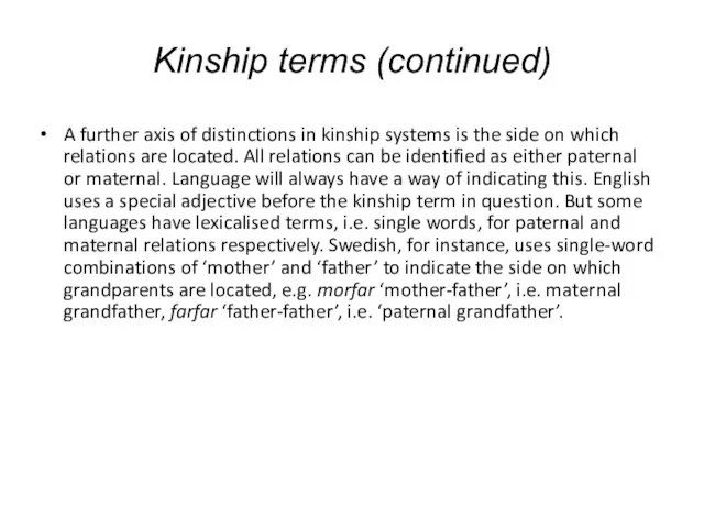 Kinship terms (continued) A further axis of distinctions in kinship systems is