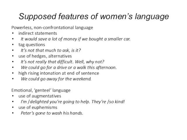 Supposed features of women’s language Powerless, non-confrontational language indirect statements It would