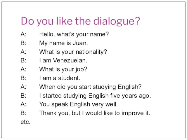 Do you like the dialogue? A: Hello, what’s your name? B: My