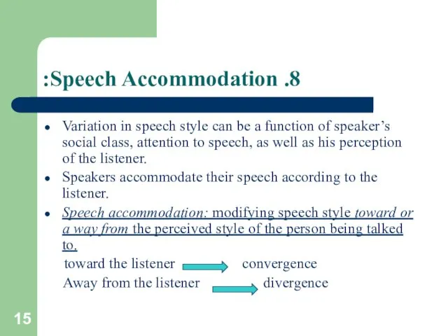 8. Speech Accommodation: Variation in speech style can be a function of