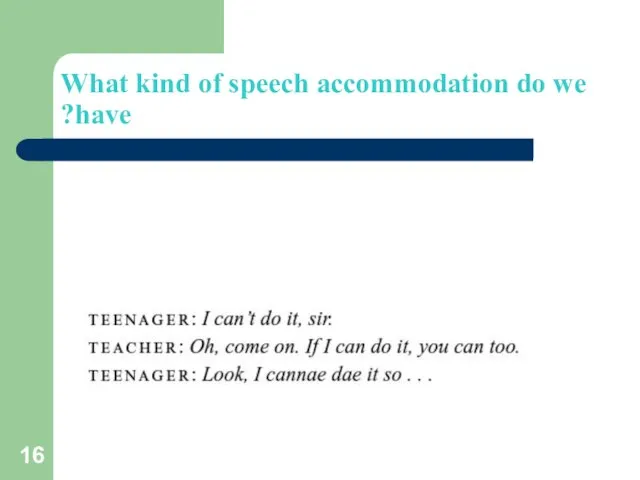 What kind of speech accommodation do we have?