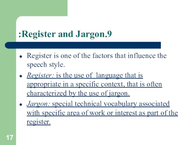 9.Register and Jargon: Register is one of the factors that influence the