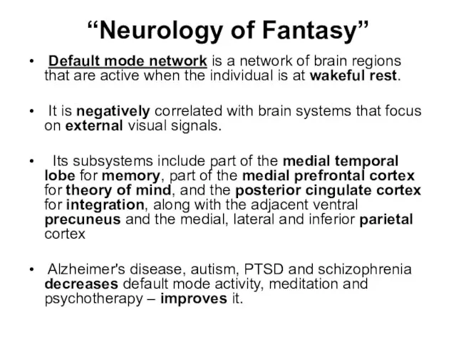 “Neurology of Fantasy” Default mode network is a network of brain regions