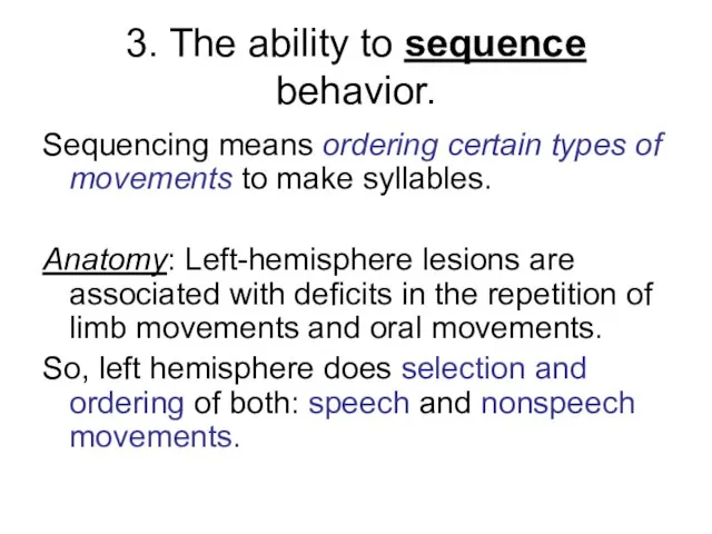 3. The ability to sequence behavior. Sequencing means ordering certain types of