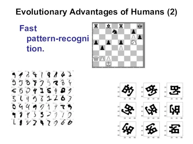 Evolutionary Advantages of Humans (2) Fast pattern-recognition.