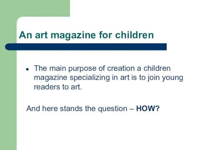 The main purpose of creation a children magazine specializing in art is