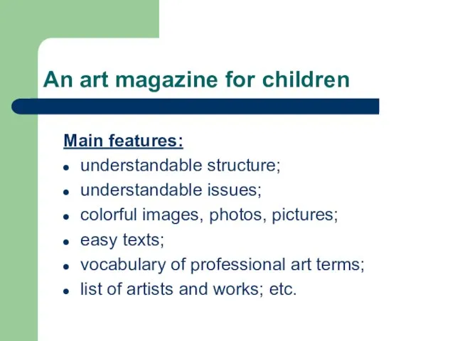 An art magazine for children Main features: understandable structure; understandable issues; colorful