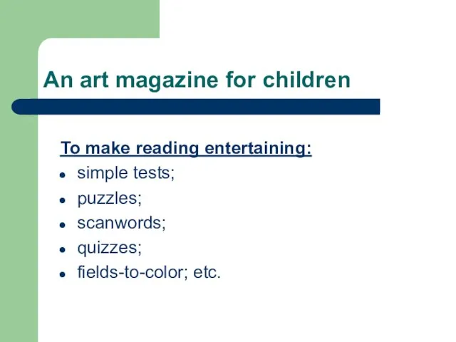 An art magazine for children To make reading entertaining: simple tests; puzzles; scanwords; quizzes; fields-to-color; etc.