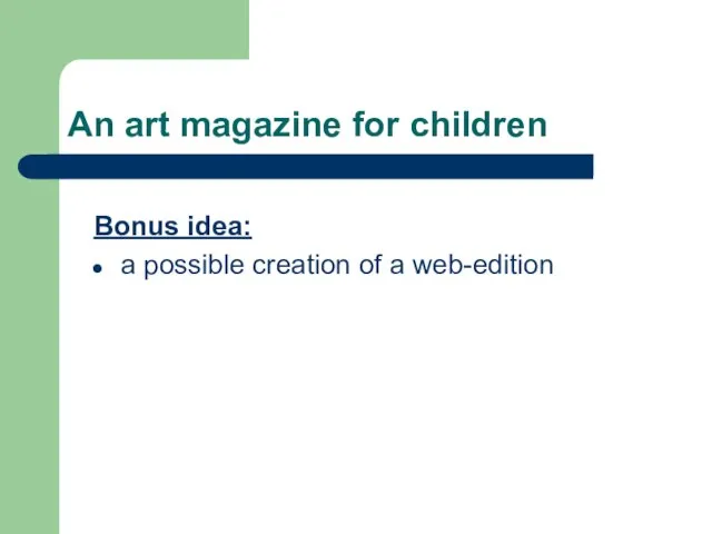 An art magazine for children Bonus idea: a possible creation of a web-edition