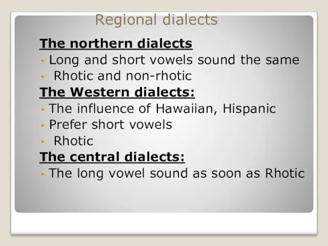 The northern dialects Long and short vowels sound the same Rhotic and