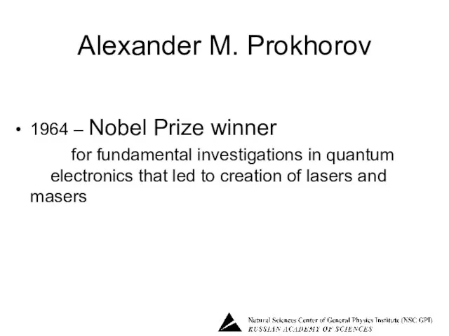 Alexander M. Prokhorov 1964 – Nobel Prize winner for fundamental investigations in