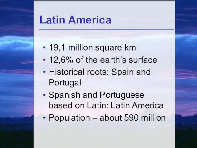 Latin America 19,1 million square km 12,6% of the earth’s surface Historical