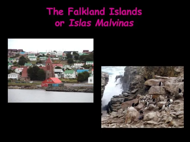 The Falkland Islands or Islas Malvinas