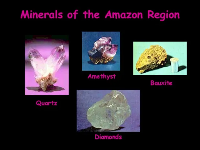 Minerals of the Amazon Region Diamonds Amethyst Quartz Bauxite