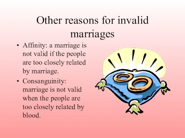 Other reasons for invalid marriages Affinity: a marriage is not valid if