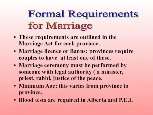 These requirements are outlined in the Marriage Act for each province. Marriage