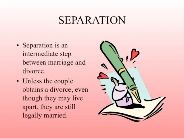 SEPARATION Separation is an intermediate step between marriage and divorce. Unless the