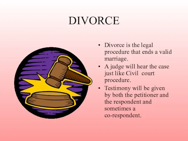 DIVORCE Divorce is the legal procedure that ends a valid marriage. A