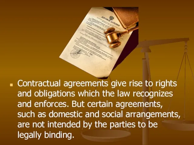 Contractual agreements give rise to rights and obligations which the law recognizes