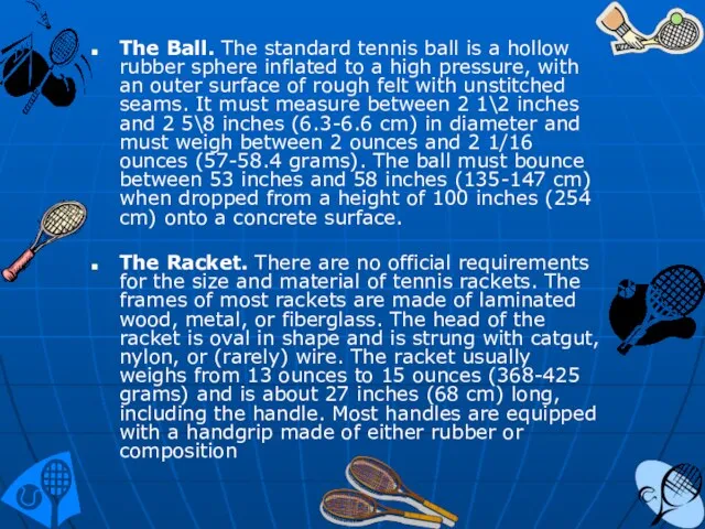 The Ball. The standard tennis ball is a hollow rub­ber sphere inflated