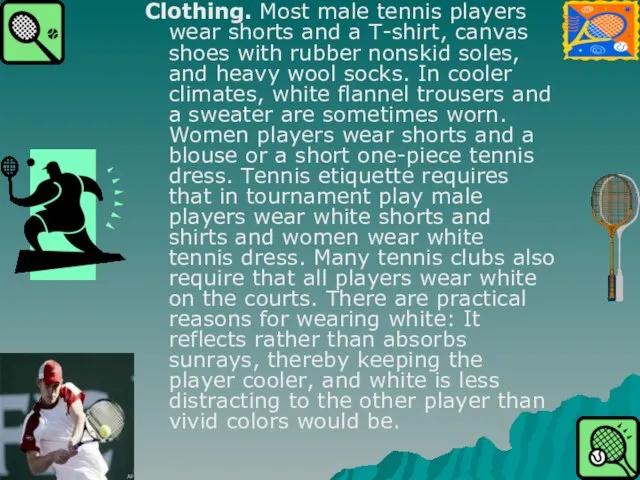 Clothing. Most male tennis players wear shorts and a T-shirt, canvas shoes