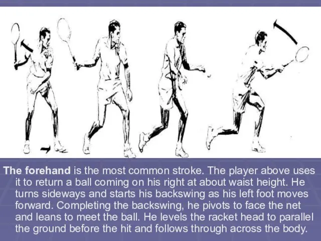 The forehand is the most common stroke. The player above uses it