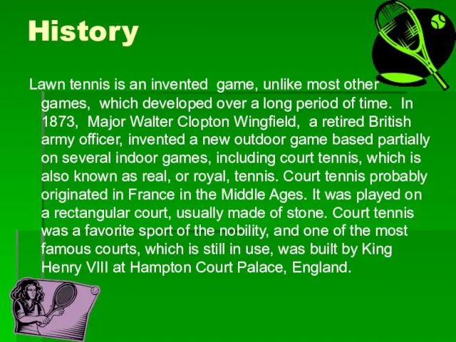 History Lawn tennis is an invented game, unlike most other games, which