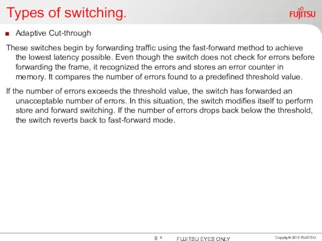 Types of switching. Adaptive Cut-through These switches begin by forwarding traffic using