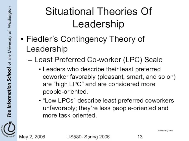 May 2, 2006 LIS580- Spring 2006 Situational Theories Of Leadership Fiedler’s Contingency