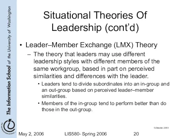 May 2, 2006 LIS580- Spring 2006 Situational Theories Of Leadership (cont’d) Leader–Member