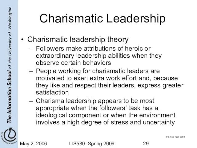 May 2, 2006 LIS580- Spring 2006 Charismatic Leadership Charismatic leadership theory Followers