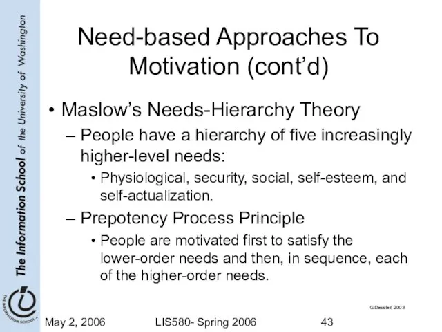 May 2, 2006 LIS580- Spring 2006 Need-based Approaches To Motivation (cont’d) Maslow’s