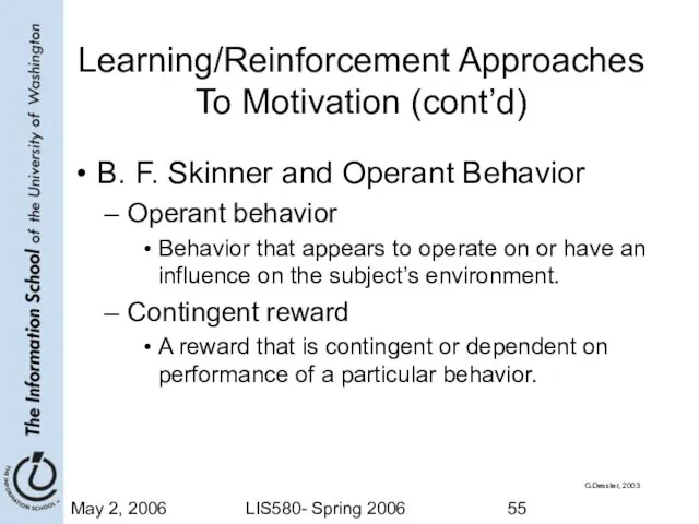 May 2, 2006 LIS580- Spring 2006 Learning/Reinforcement Approaches To Motivation (cont’d) B.