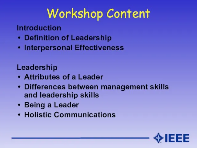 Workshop Content Introduction Definition of Leadership Interpersonal Effectiveness Leadership Attributes of a