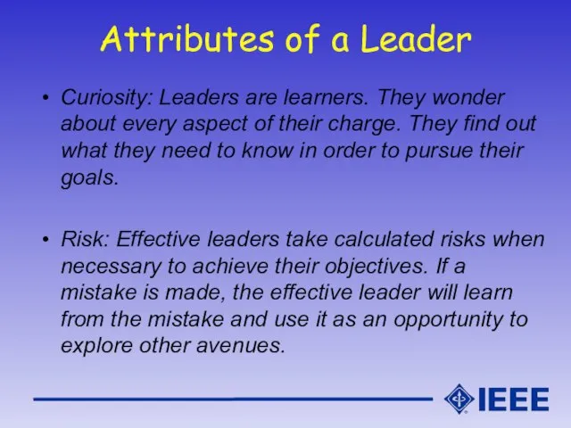 Attributes of a Leader Curiosity: Leaders are learners. They wonder about every