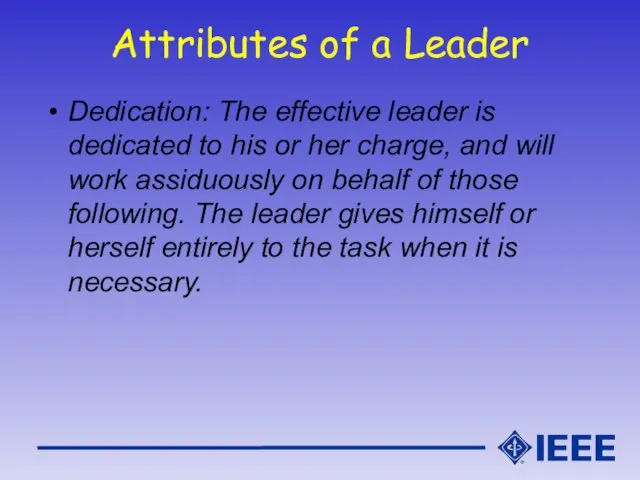 Attributes of a Leader Dedication: The effective leader is dedicated to his