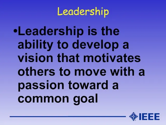 Leadership Leadership is the ability to develop a vision that motivates others